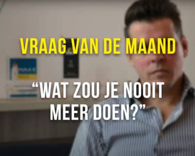 Wat zou je nooit meer doen? | Vraag van de Maand